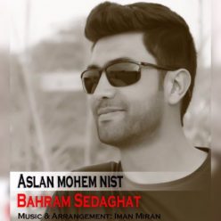 Bahram Sedaghat – Aslan Mohem Nist